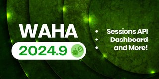 WAHA 2024.9 - S3, Session API, Metadata, Dashboard and more!