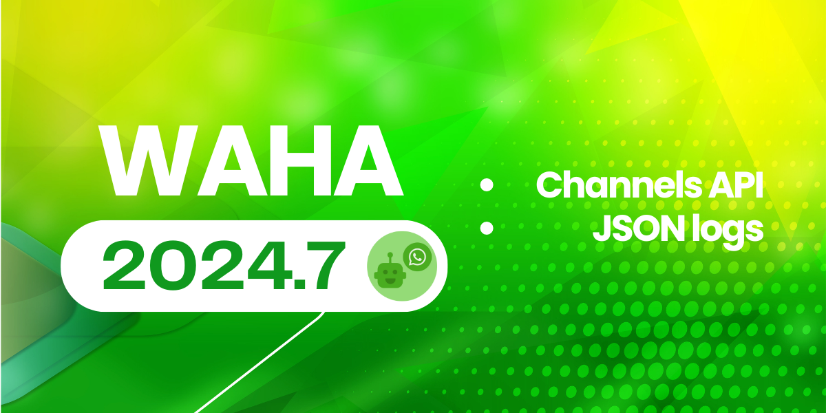 Image for WAHA 2024.7 - WhatsApp Channels API, JSON logs