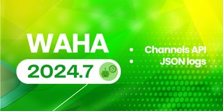 WAHA 2024.7 - WhatsApp Channels API, JSON logs