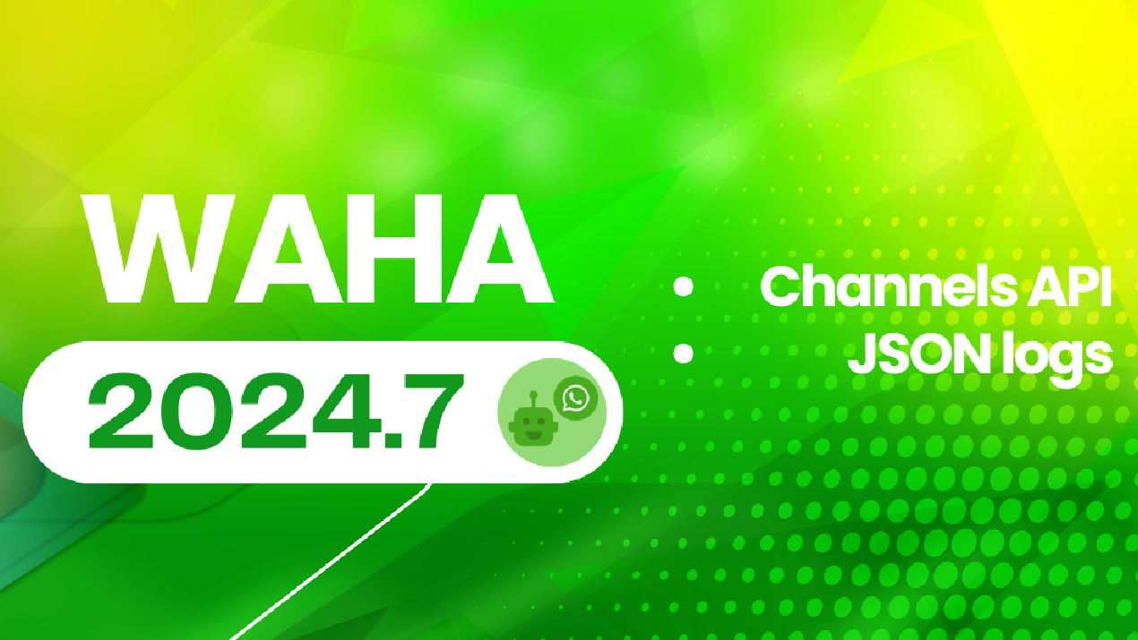 WAHA 2024.7 - WhatsApp Channels API, JSON logs