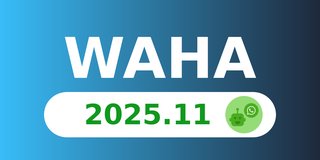 WAHA 2025.11 - Auto Presence, Leaner GOWS