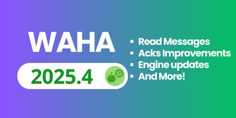 WAHA 2025.4 - Read Chat Messages, Group Acks, and Engines Stability!