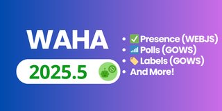 WAHA 2025.5 - Presence, Polls, Labels and More!