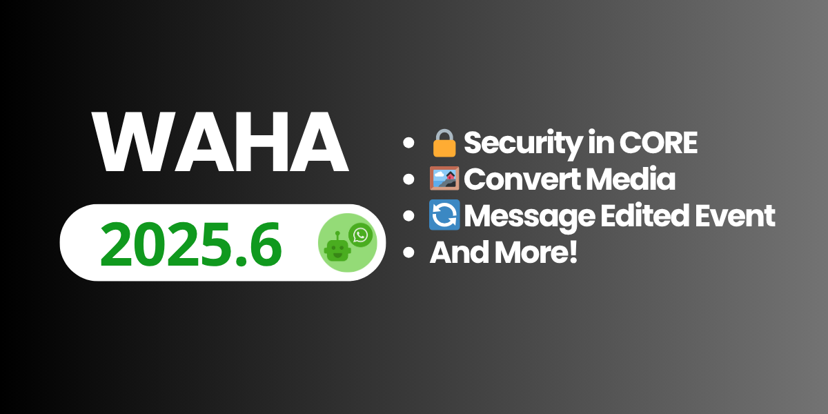 Image for WAHA 2025.6 - Security in WAHA Core, Message Edit Event, and Media Conversion