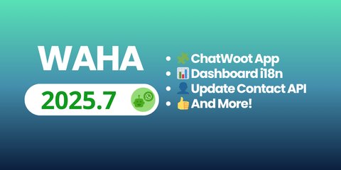 WAHA 2025.7 - ChatWoot App, Dashboard i18n, and more!