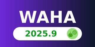WAHA 2025.9 - ChatWoot 1.1, NOWEB 7.0-rc, Sessions Filters