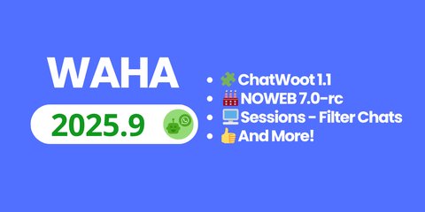 WAHA 2025.9 - ChatWoot 1.1, NOWEB 7.0-rc, Sessions Filters