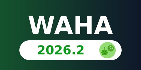 WAHA 2026.2 - Fixes Pack