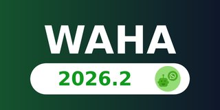 WAHA 2026.2 - Fixes Pack