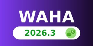 WAHA 2026.3 - WPP Engine, LID Merge Control, GOWS & NOWEB Upgrades